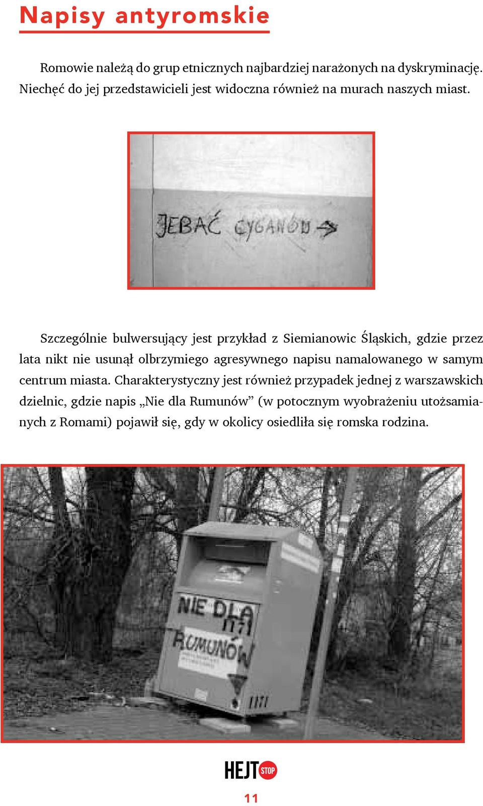 Szczególnie bulwersujący jest przykład z Siemianowic Śląskich, gdzie przez lata nikt nie usunął olbrzymiego agresywnego napisu
