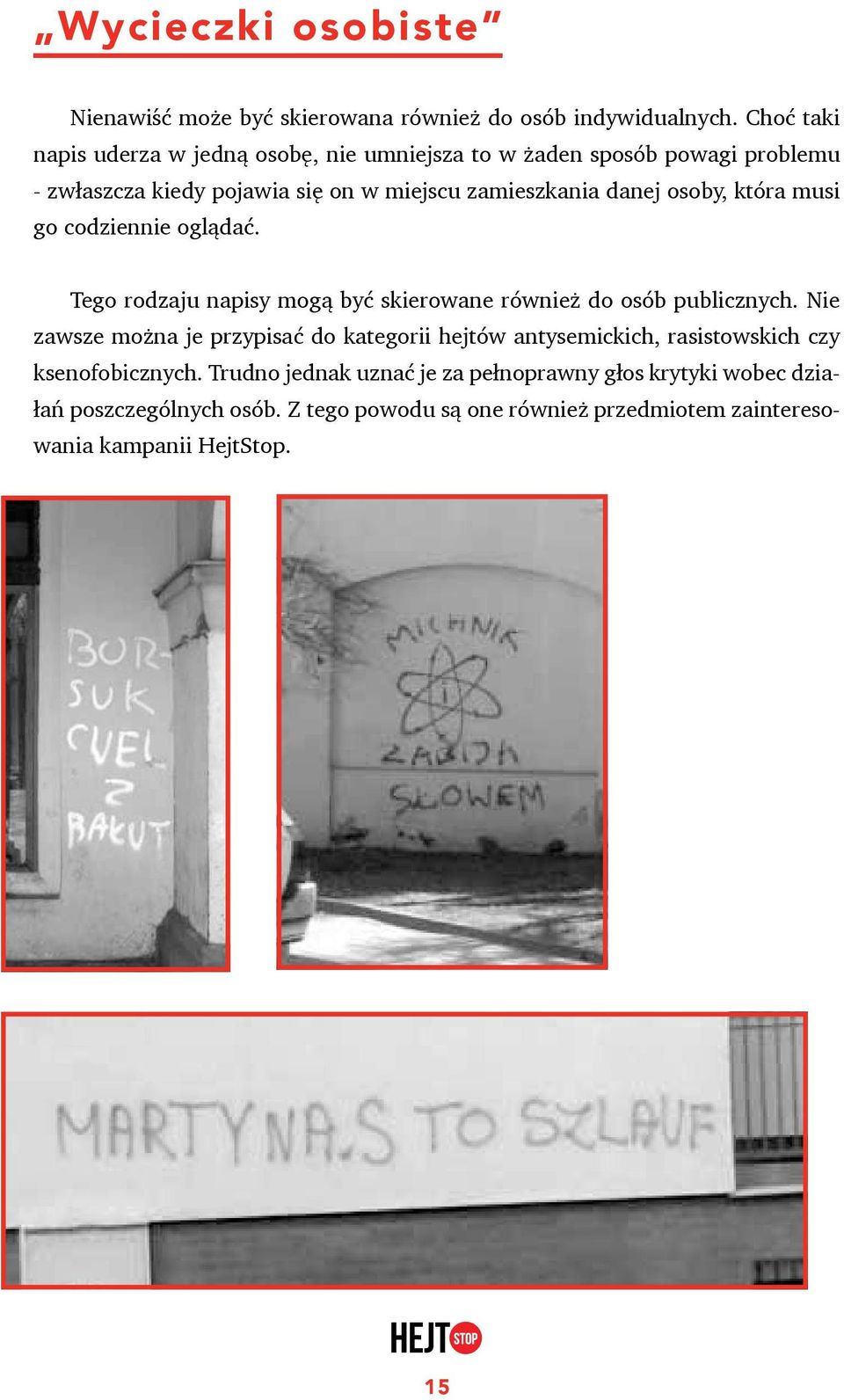osoby, która musi go codziennie oglądać. Tego rodzaju napisy mogą być skierowane również do osób publicznych.