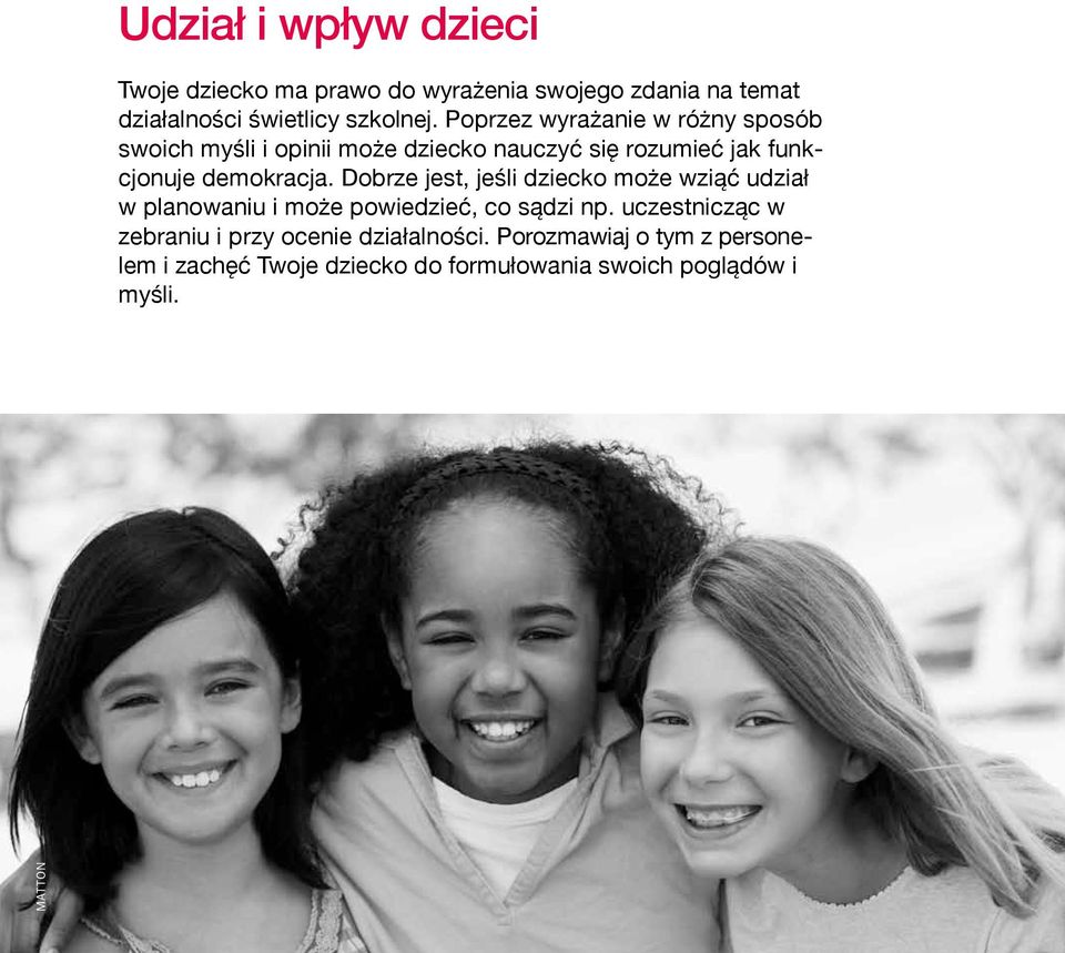 Dobrze jest, jeśli dziecko może wziąć udział w planowaniu i może powiedzieć, co sądzi np.