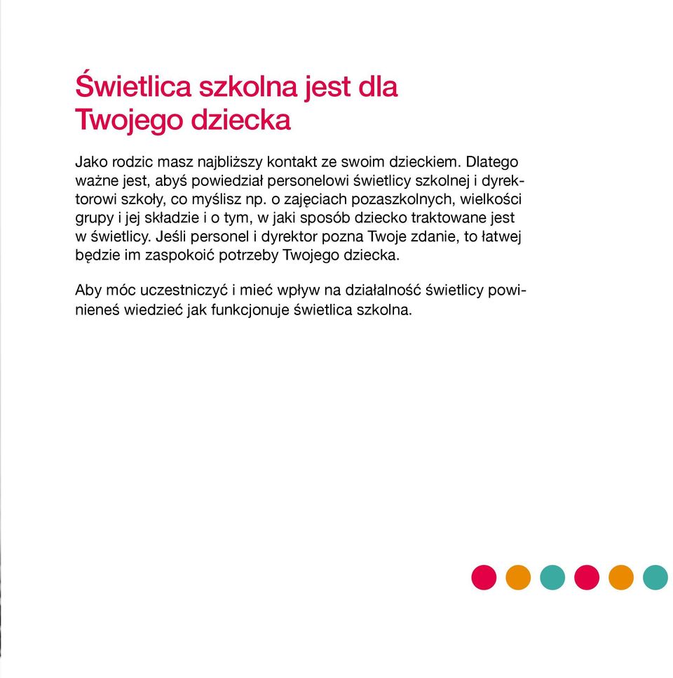 o zajęciach pozaszkolnych, wielkości grupy i jej składzie i o tym, w jaki sposób dziecko traktowane jest w świetlicy.