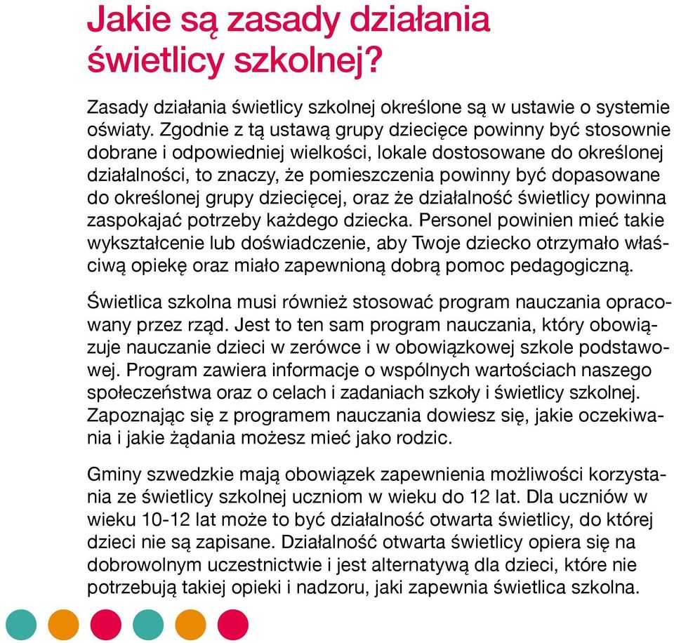 określonej grupy dziecięcej, oraz że działalność świetlicy powinna zaspokajać potrzeby każdego dziecka.