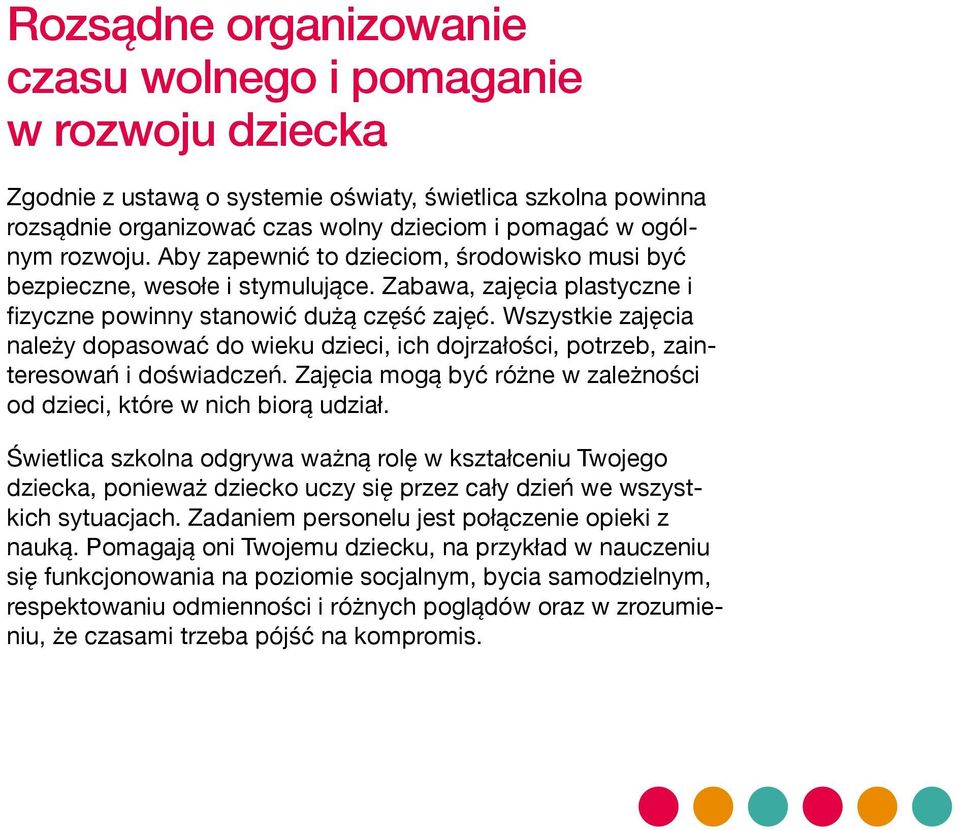 Wszystkie zajęcia należy dopasować do wieku dzieci, ich dojrzałości, potrzeb, zainteresowań i doświadczeń. Zajęcia mogą być różne w zależności od dzieci, które w nich biorą udział.
