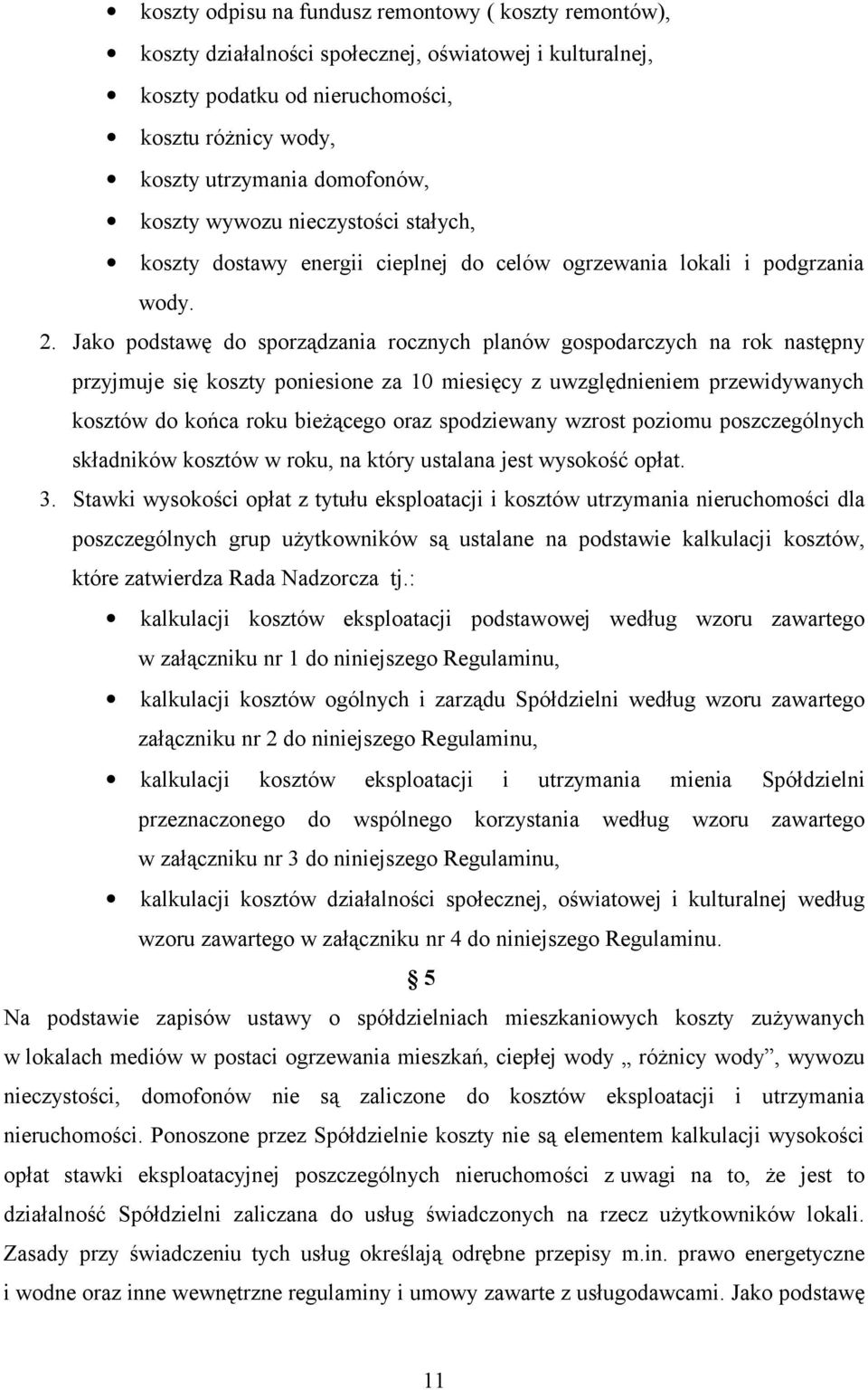 Jako podstawę do sporządzania rocznych planów gospodarczych na rok następny przyjmuje się koszty poniesione za 10 miesięcy z uwzględnieniem przewidywanych kosztów do końca roku bieżącego oraz