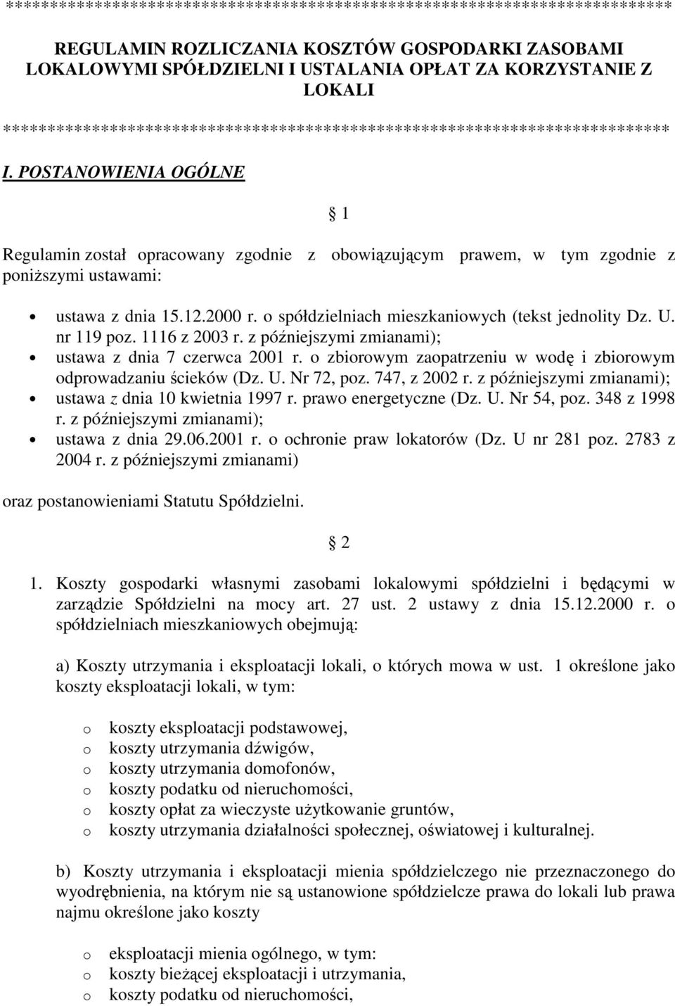 POSTANOWIENIA OGÓLNE 1 Regulamin zstał pracwany zgdnie z bwiązującym prawem, w tym zgdnie z pniższymi ustawami: ustawa z dnia 15.12.2000 r. spółdzielniach mieszkaniwych (tekst jednlity Dz. U.