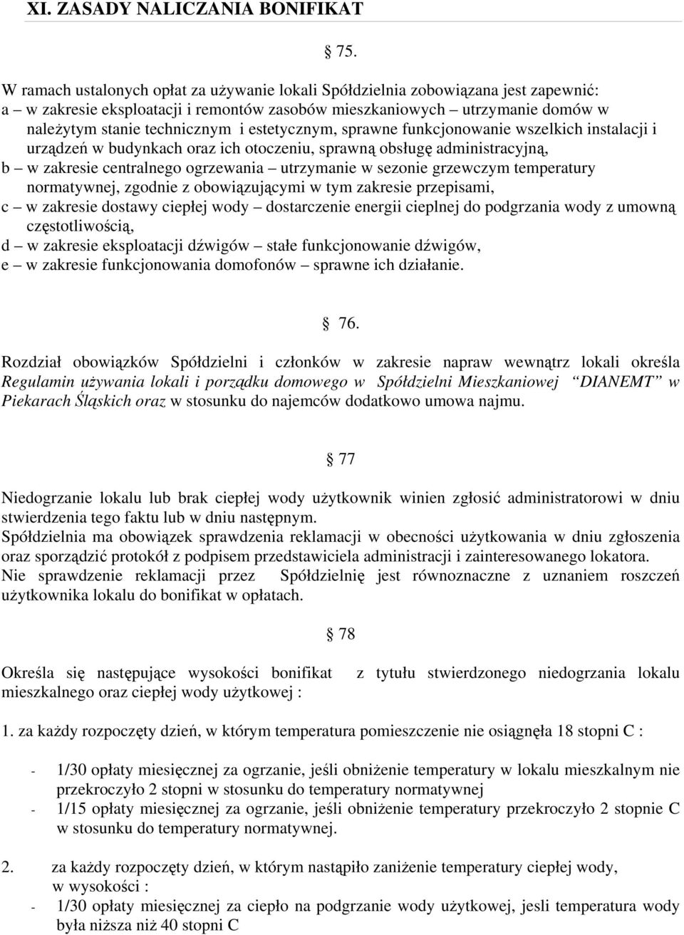 estetycznym, sprawne funkcjonowanie wszelkich instalacji i urządzeń w budynkach oraz ich otoczeniu, sprawną obsługę administracyjną, b w zakresie centralnego ogrzewania utrzymanie w sezonie grzewczym