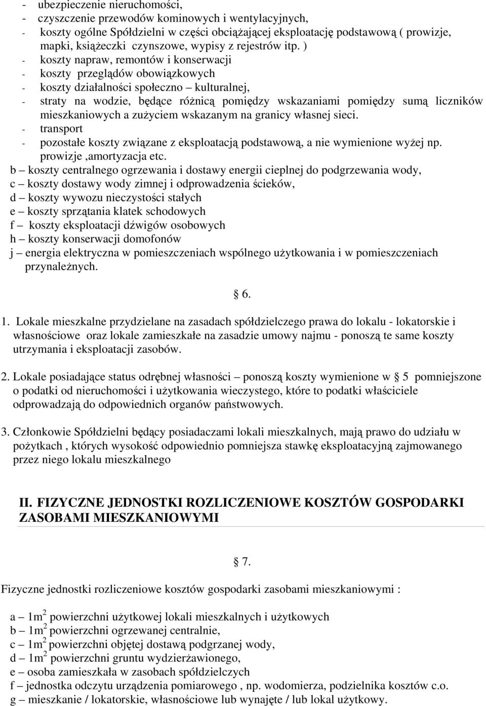 ) - koszty napraw, remontów i konserwacji - koszty przeglądów obowiązkowych - koszty działalności społeczno kulturalnej, - straty na wodzie, będące różnicą pomiędzy wskazaniami pomiędzy sumą