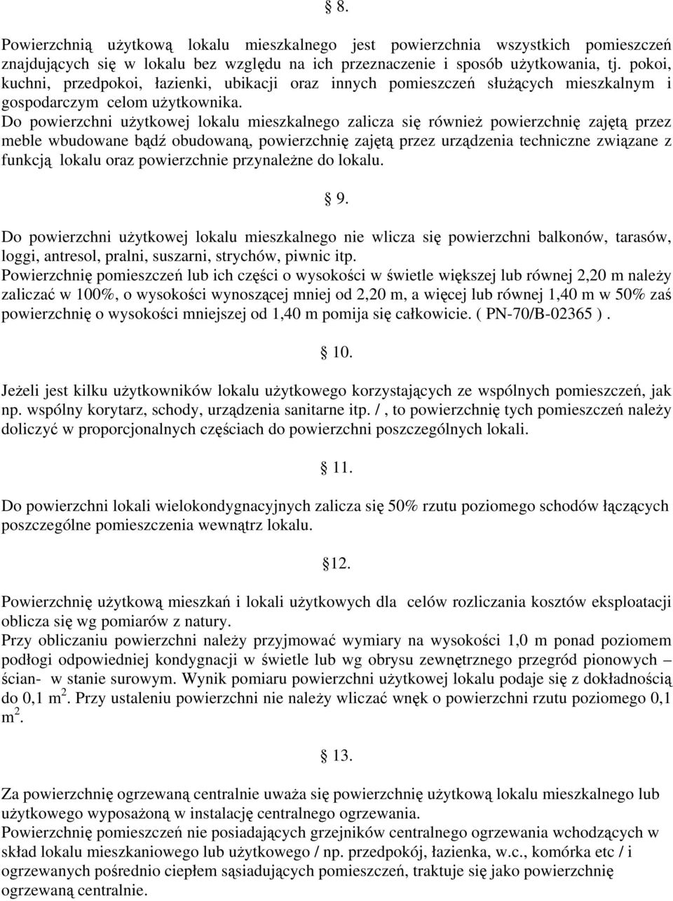 Do powierzchni użytkowej lokalu mieszkalnego zalicza się również powierzchnię zajętą przez meble wbudowane bądź obudowaną, powierzchnię zajętą przez urządzenia techniczne związane z funkcją lokalu