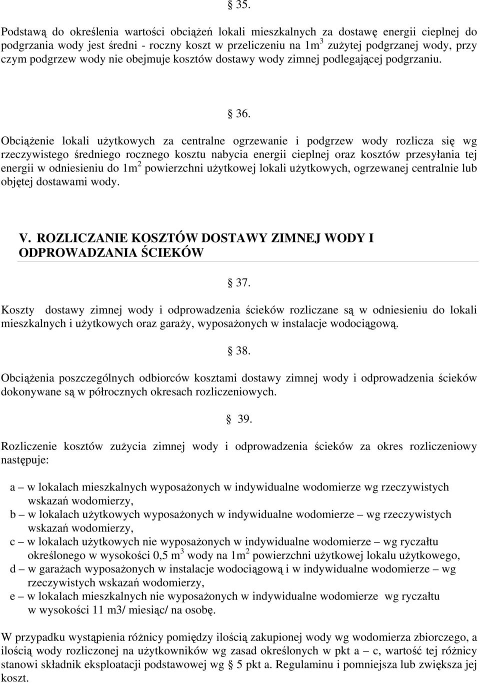 Obciążenie lokali użytkowych za centralne ogrzewanie i podgrzew wody rozlicza się wg rzeczywistego średniego rocznego kosztu nabycia energii cieplnej oraz kosztów przesyłania tej energii w