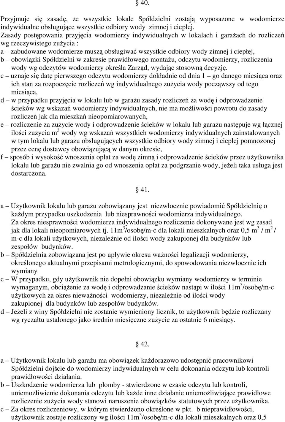 b obowiązki Spółdzielni w zakresie prawidłowego montażu, odczytu wodomierzy, rozliczenia wody wg odczytów wodomierzy określa Zarząd, wydając stosowną decyzję.
