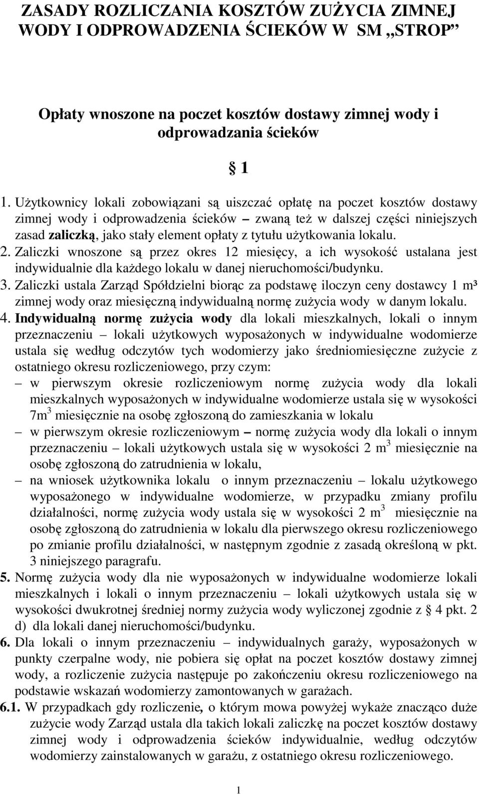 tytułu uŝytkowania lokalu. 2. Zaliczki wnoszone są przez okres 12 miesięcy, a ich wysokość ustalana jest indywidualnie dla kaŝdego lokalu w danej nieruchomości/budynku. 3.