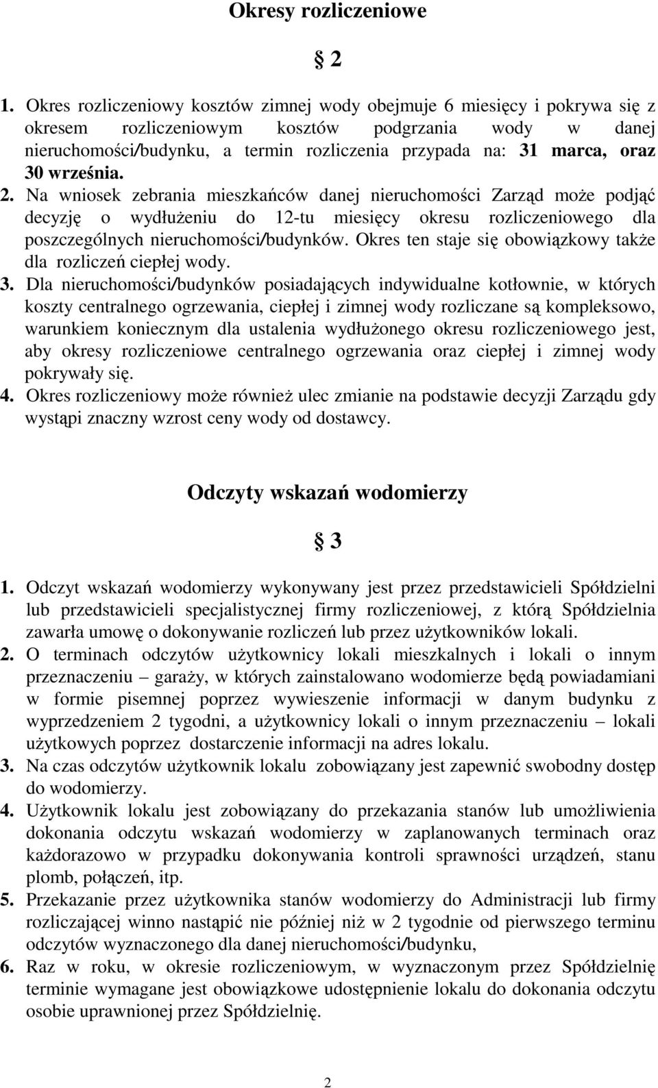 oraz 30 września. 2. Na wniosek zebrania mieszkańców danej nieruchomości Zarząd moŝe podjąć decyzję o wydłuŝeniu do 12-tu miesięcy okresu rozliczeniowego dla poszczególnych nieruchomości/budynków.