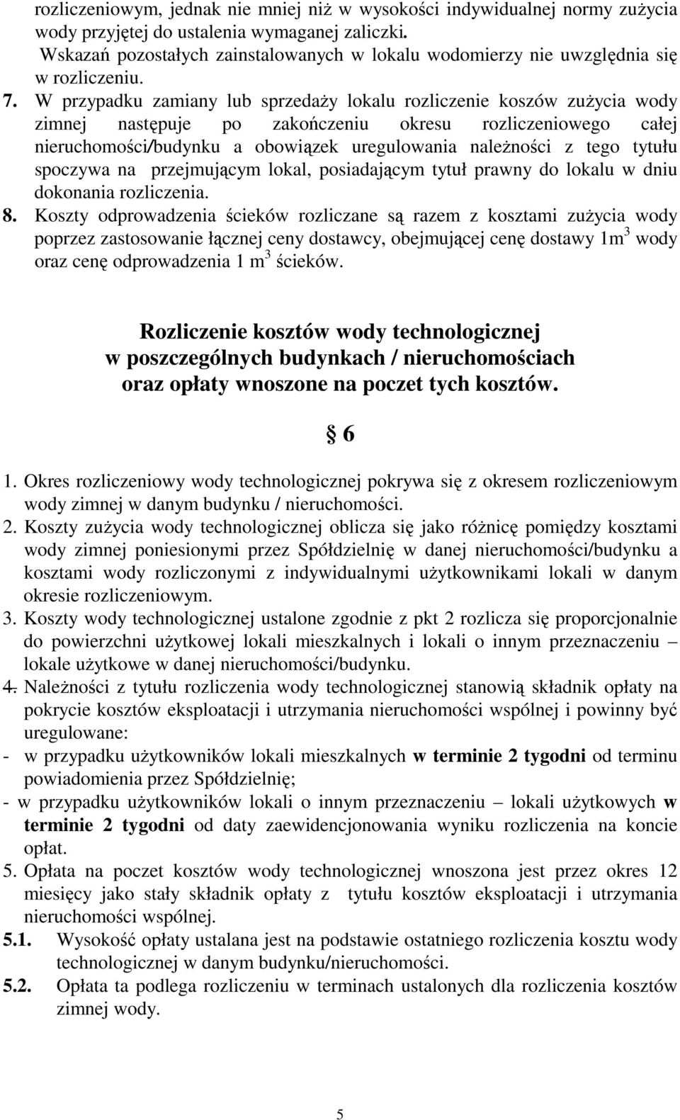 W przypadku zamiany lub sprzedaŝy lokalu rozliczenie koszów zuŝycia wody zimnej następuje po zakończeniu okresu rozliczeniowego całej nieruchomości/budynku a obowiązek uregulowania naleŝności z tego