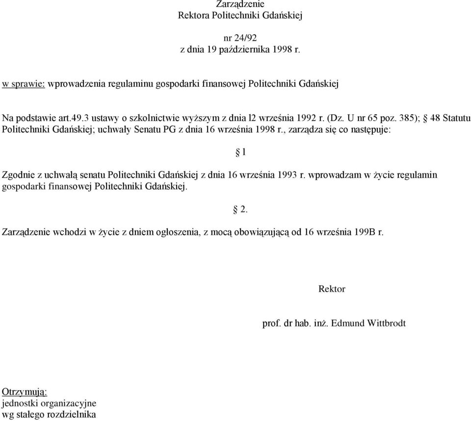 , zarządza się co następuje: Zgodnie z uchwałą senatu Politechniki Gdańskiej z dnia 16 września 1993 r. wprowadzam w życie regulamin gospodarki finansowej Politechniki Gdańskiej.