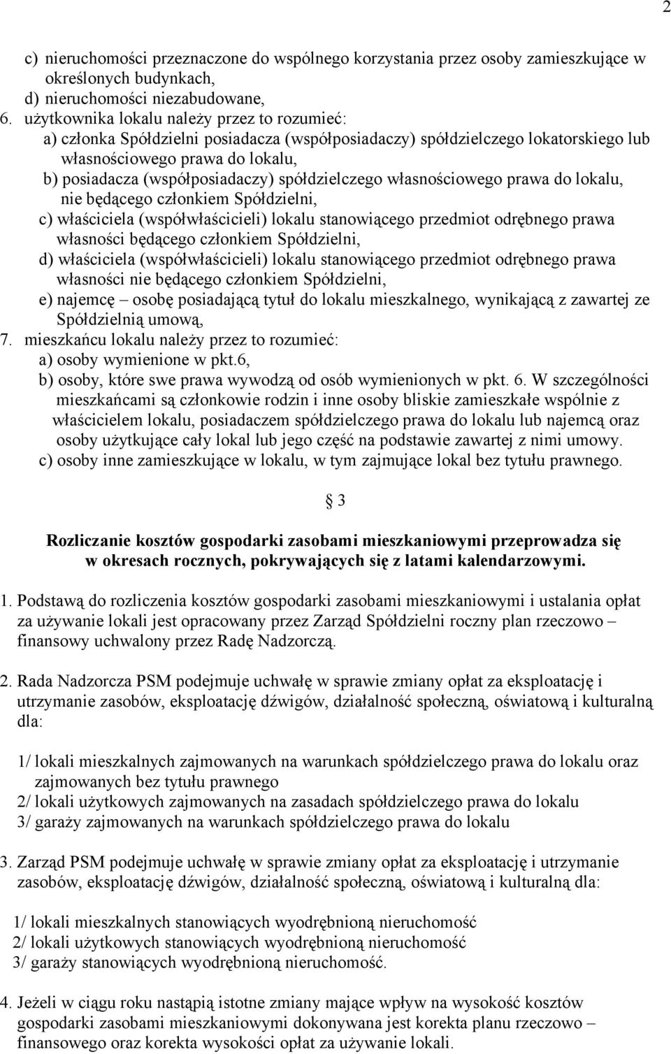 spółdzielczego własnościowego prawa do lokalu, nie będącego członkiem Spółdzielni, c) właściciela (współwłaścicieli) lokalu stanowiącego przedmiot odrębnego prawa własności będącego członkiem