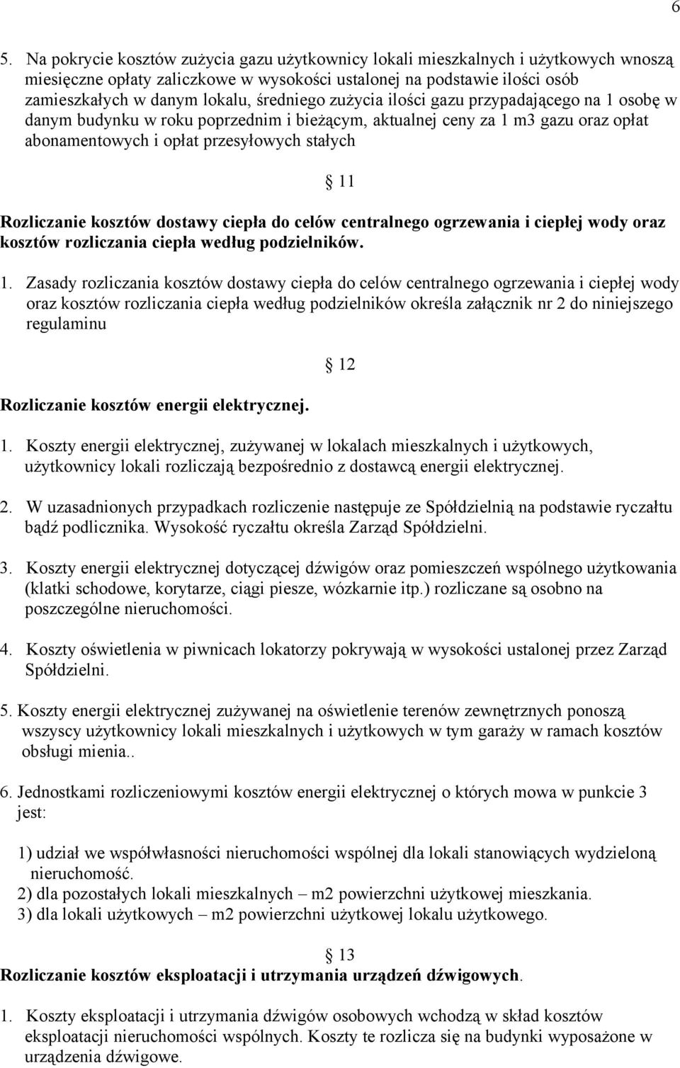 kosztów dostawy ciepła do celów centralnego ogrzewania i ciepłej wody oraz kosztów rozliczania ciepła według podzielników. 1.