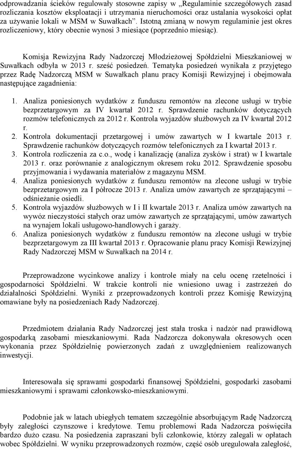 Komisja Rewizyjna Rady Nadzorczej Młodzieżowej Spółdzielni Mieszkaniowej w Suwałkach odbyła w 2013 r. sześć posiedzeń.