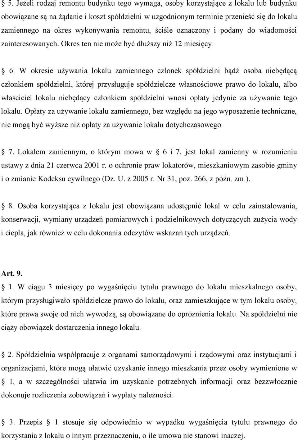 W okresie używania lokalu zamiennego członek spółdzielni bądź osoba niebędącą członkiem spółdzielni, której przysługuje spółdzielcze własnościowe prawo do lokalu, albo właściciel lokalu niebędący