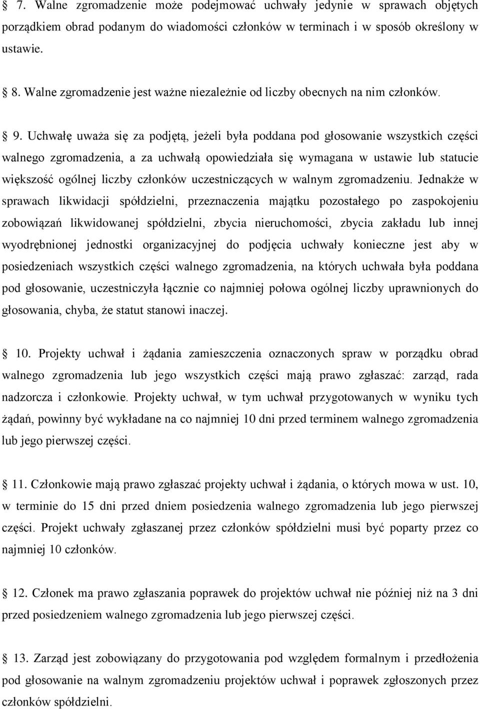 Uchwałę uważa się za podjętą, jeżeli była poddana pod głosowanie wszystkich części walnego zgromadzenia, a za uchwałą opowiedziała się wymagana w ustawie lub statucie większość ogólnej liczby