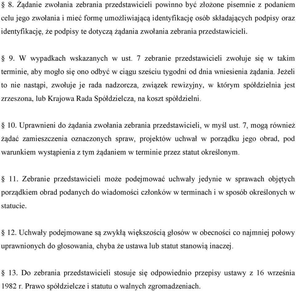 7 zebranie przedstawicieli zwołuje się w takim terminie, aby mogło się ono odbyć w ciągu sześciu tygodni od dnia wniesienia żądania.