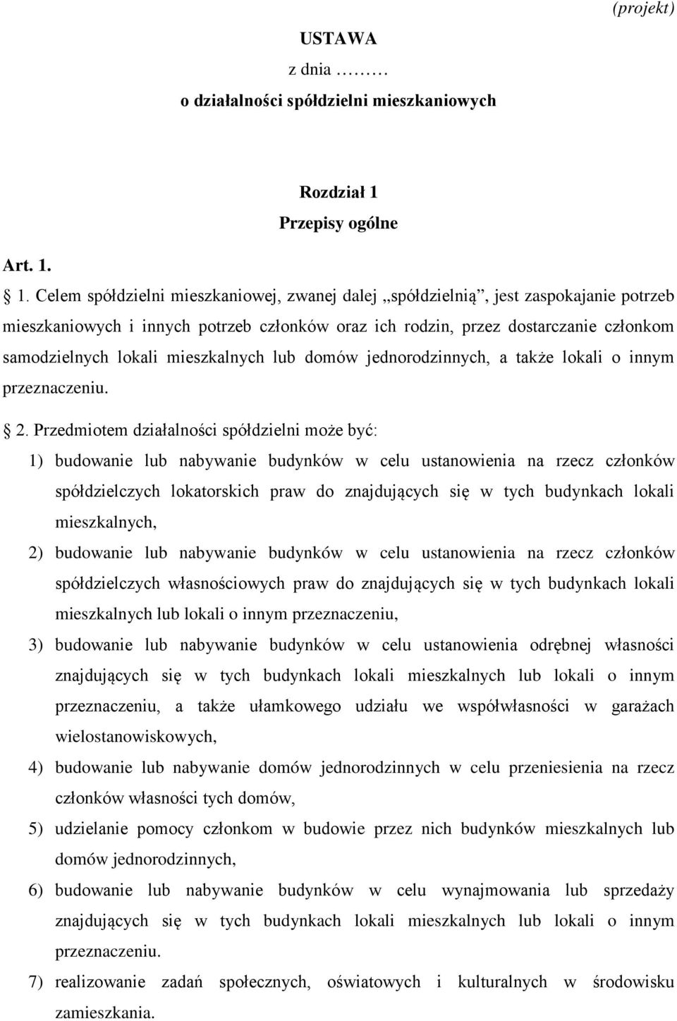 1. Celem spółdzielni mieszkaniowej, zwanej dalej spółdzielnią, jest zaspokajanie potrzeb mieszkaniowych i innych potrzeb członków oraz ich rodzin, przez dostarczanie członkom samodzielnych lokali