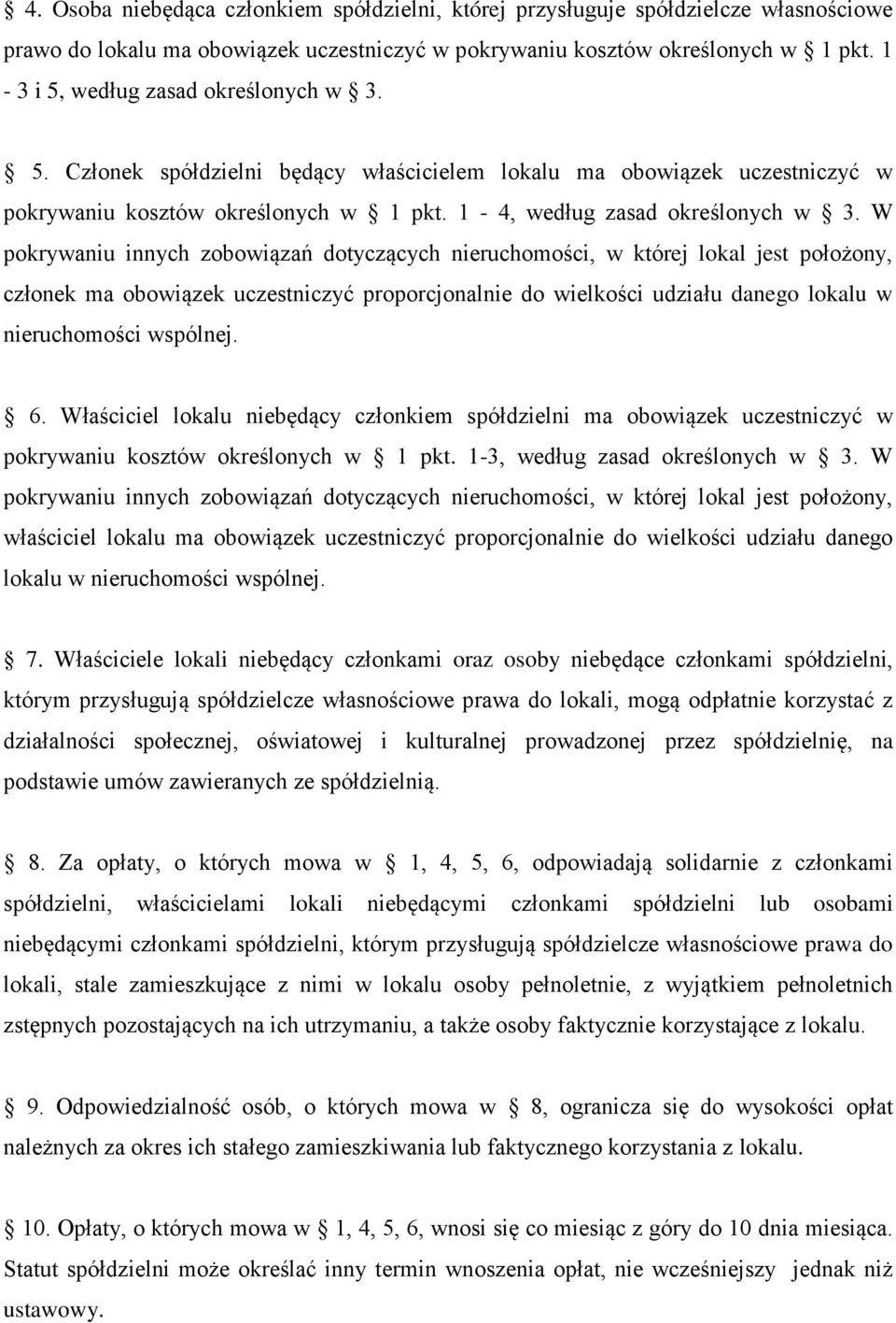 W pokrywaniu innych zobowiązań dotyczących nieruchomości, w której lokal jest położony, członek ma obowiązek uczestniczyć proporcjonalnie do wielkości udziału danego lokalu w nieruchomości wspólnej.
