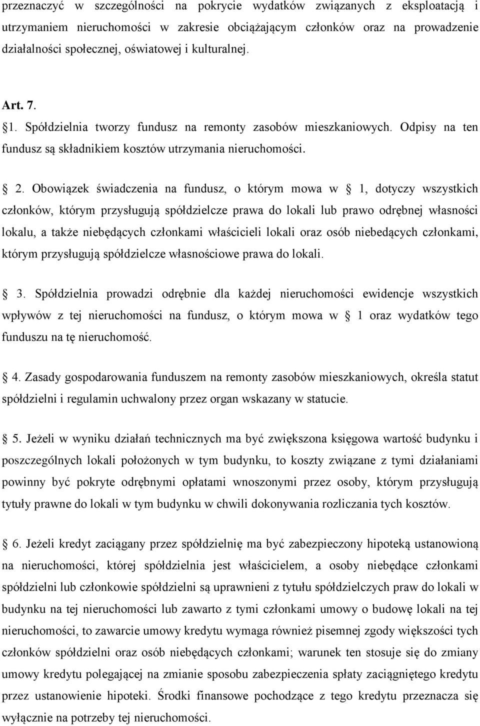 Obowiązek świadczenia na fundusz, o którym mowa w 1, dotyczy wszystkich członków, którym przysługują spółdzielcze prawa do lokali lub prawo odrębnej własności lokalu, a także niebędących członkami