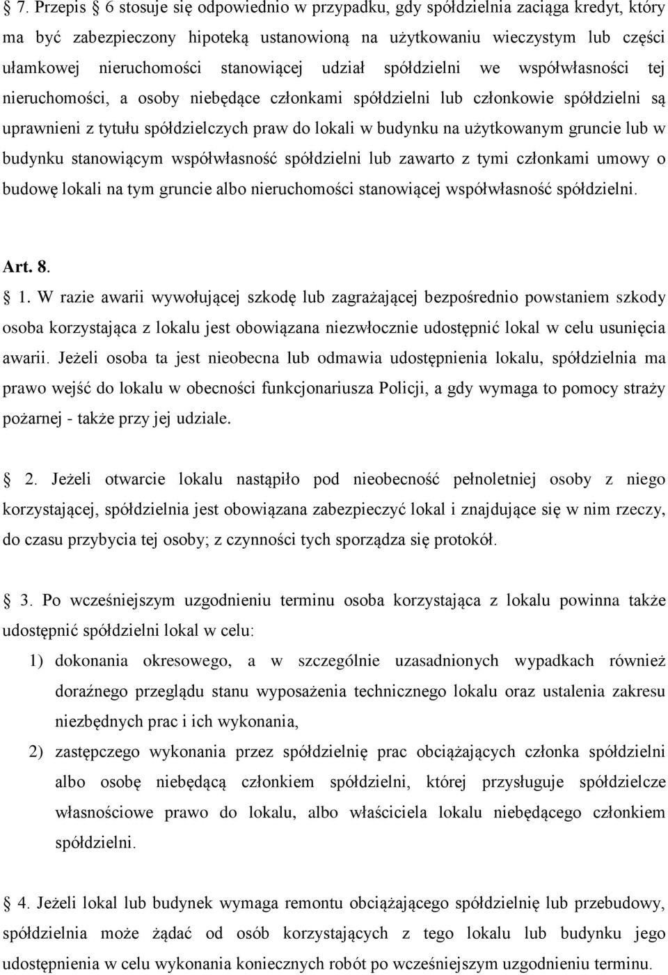 na użytkowanym gruncie lub w budynku stanowiącym współwłasność spółdzielni lub zawarto z tymi członkami umowy o budowę lokali na tym gruncie albo nieruchomości stanowiącej współwłasność spółdzielni.