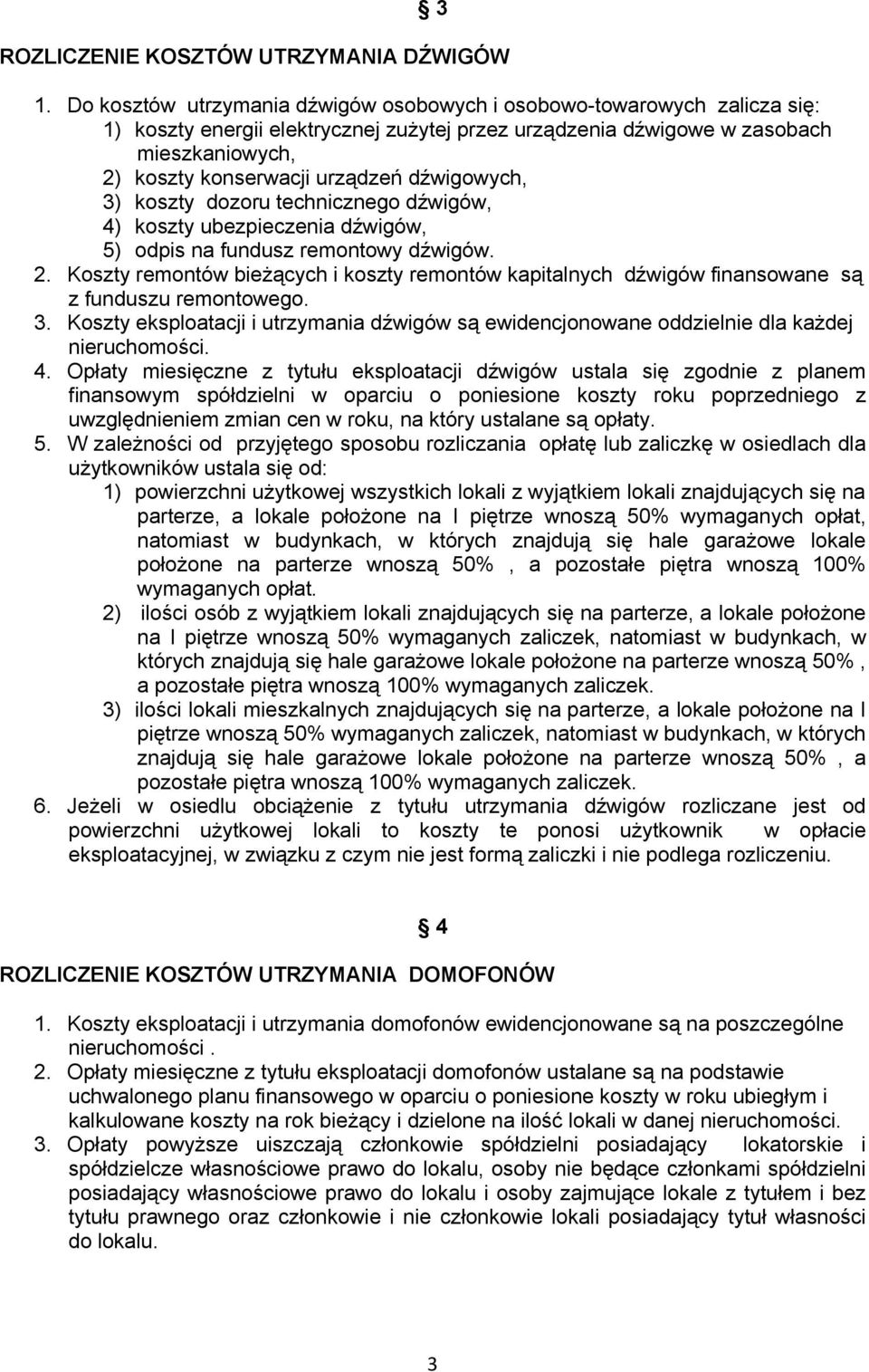 dźwigowych, 3) koszty dozoru technicznego dźwigów, 4) koszty ubezpieczenia dźwigów, 5) odpis na fundusz remontowy dźwigów. 2.