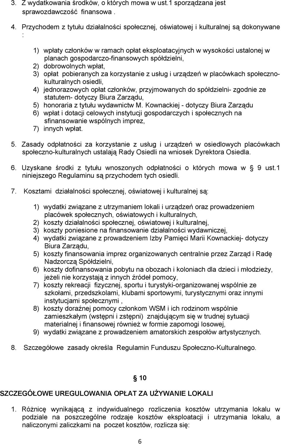 spółdzielni, 2) dobrowolnych wpłat, 3) opłat pobieranych za korzystanie z usług i urządzeń w placówkach społecznokulturalnych osiedli, 4) jednorazowych opłat członków, przyjmowanych do spółdzielni-