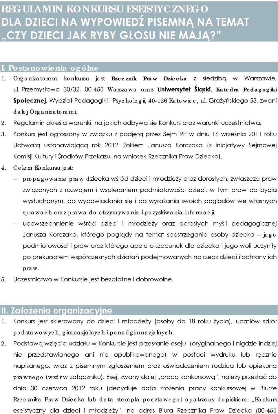 Przemysłowa 30/32, 00-450 Warszawa oraz Uniwersytet Śląski, Katedra Pedagogiki Społecznej, Wydział Pedagogiki i Psychologii, 40-126 Katowice, ul. Grażyńskiego 53, zwani dalej Organizatorami. 2.