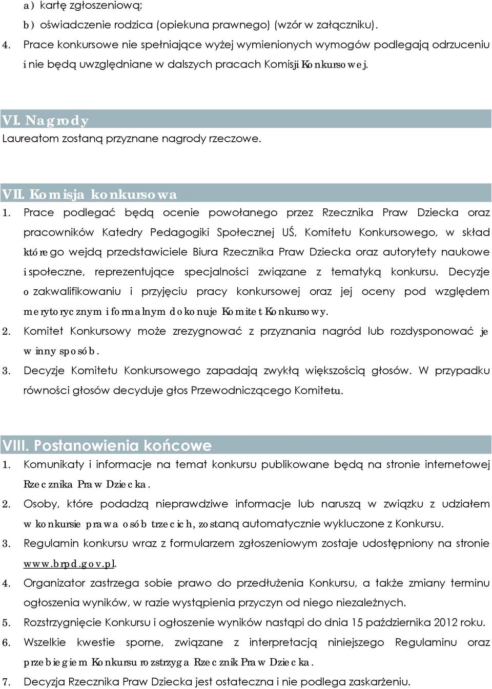 Nagrody Laureatom zostaną przyznane nagrody rzeczowe. VII. Komisja konkursowa 1.