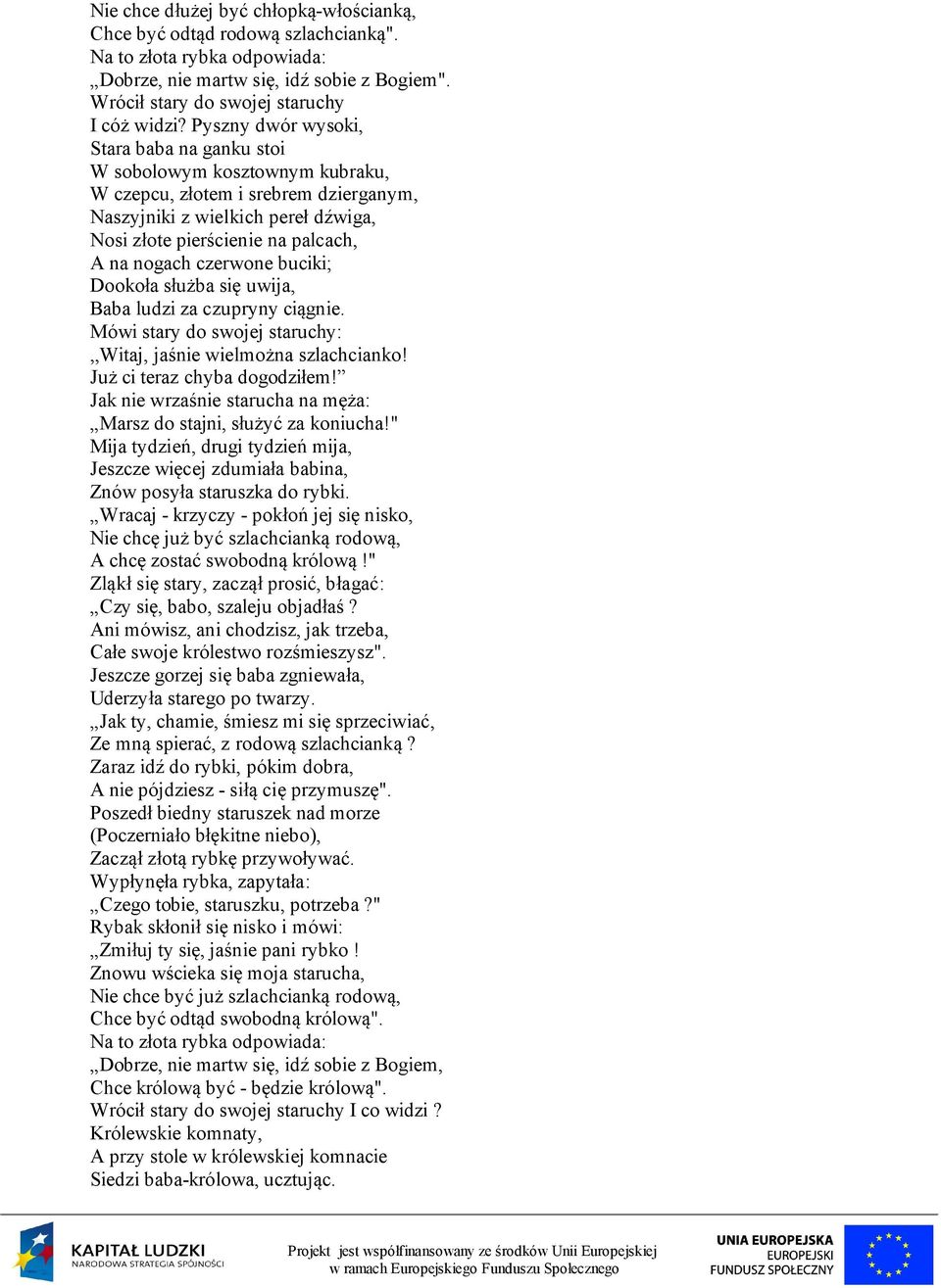 czerwone buciki; Dookoła służba się uwija, Baba ludzi za czupryny ciągnie. Mówi stary do swojej staruchy:,,witaj, jaśnie wielmożna szlachcianko! Już ci teraz chyba dogodziłem!