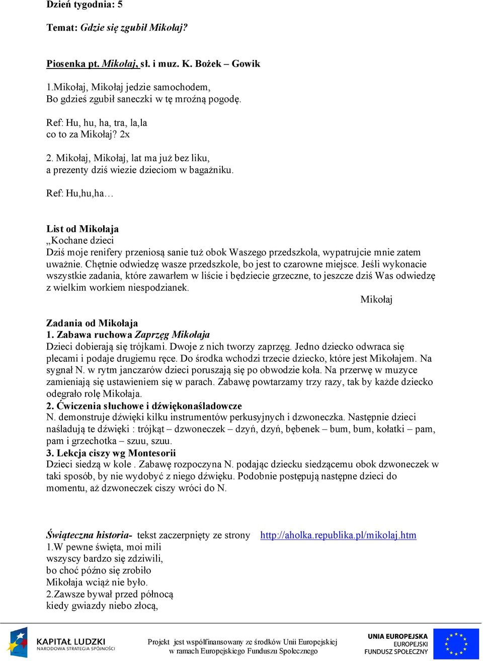 Ref: Hu,hu,ha List od Mikołaja Kochane dzieci Dziś moje renifery przeniosą sanie tuż obok Waszego przedszkola, wypatrujcie mnie zatem uważnie.