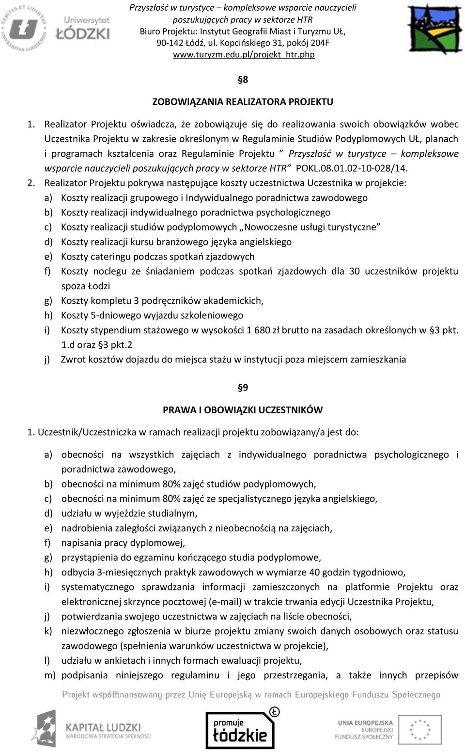 kształcenia oraz Regulaminie Projektu Przyszłość w turystyce kompleksowe wsparcie nauczycieli POKL.08.01.02-10-028/14. 2.
