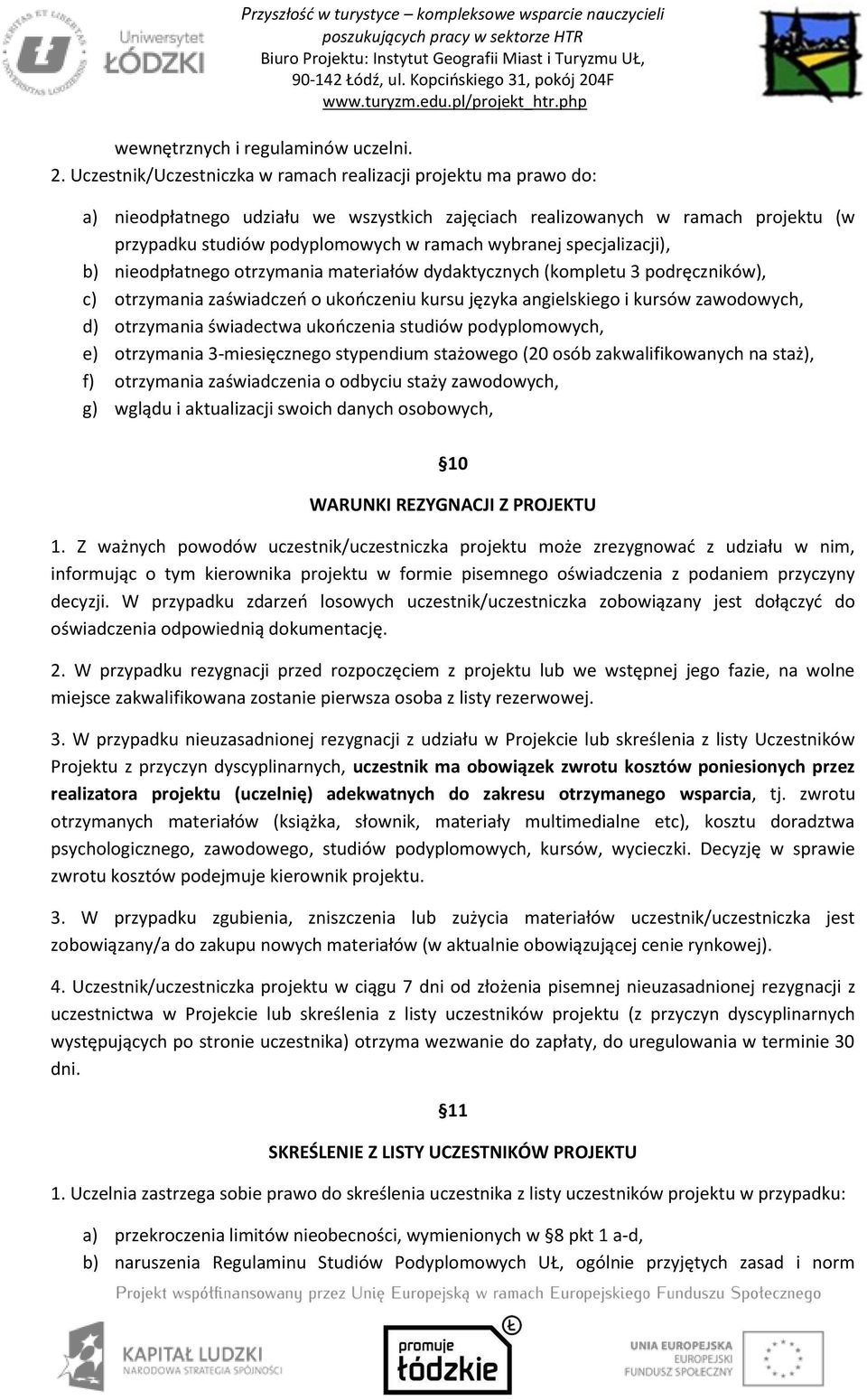 specjalizacji), b) nieodpłatnego otrzymania materiałów dydaktycznych (kompletu 3 podręczników), c) otrzymania zaświadczeń o ukończeniu kursu języka angielskiego i kursów zawodowych, d) otrzymania