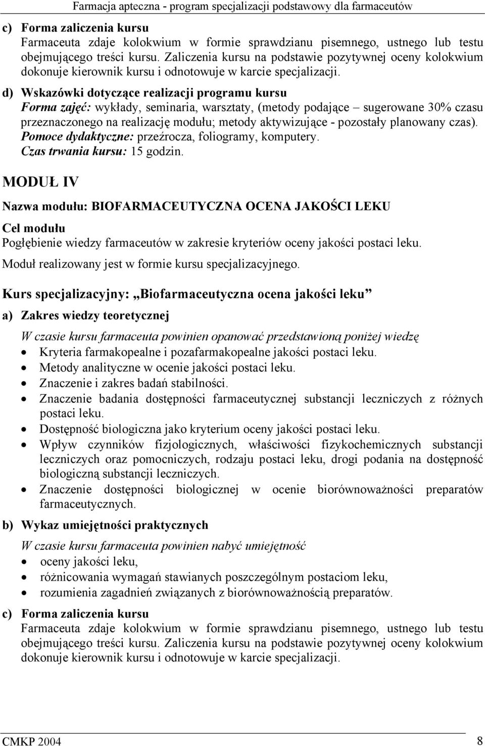 d) Wskazówki dotyczące realizacji programu kursu Forma zajęć: wykłady, seminaria, warsztaty, (metody podające sugerowane 30% czasu przeznaczonego na realizację modułu; metody aktywizujące - pozostały