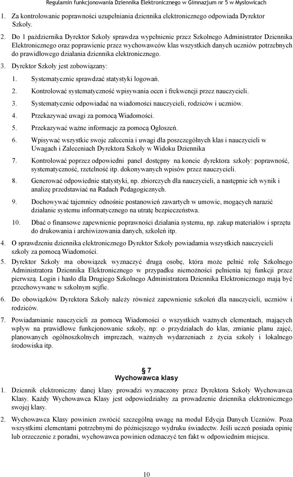 prawidłowego działania dziennika elektronicznego. 3. Dyrektor Szkoły jest zobowiązany: 1. Systematycznie sprawdzać statystyki logowań. 2.