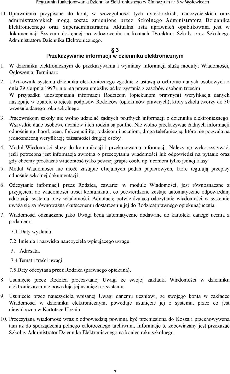 3 Przekazywanie informacji w dzienniku elektronicznym 1. W dzienniku elektronicznym do przekazywania i wymiany informacji służą moduły: Wiadomości, Ogłoszenia, Terminarz. 2.
