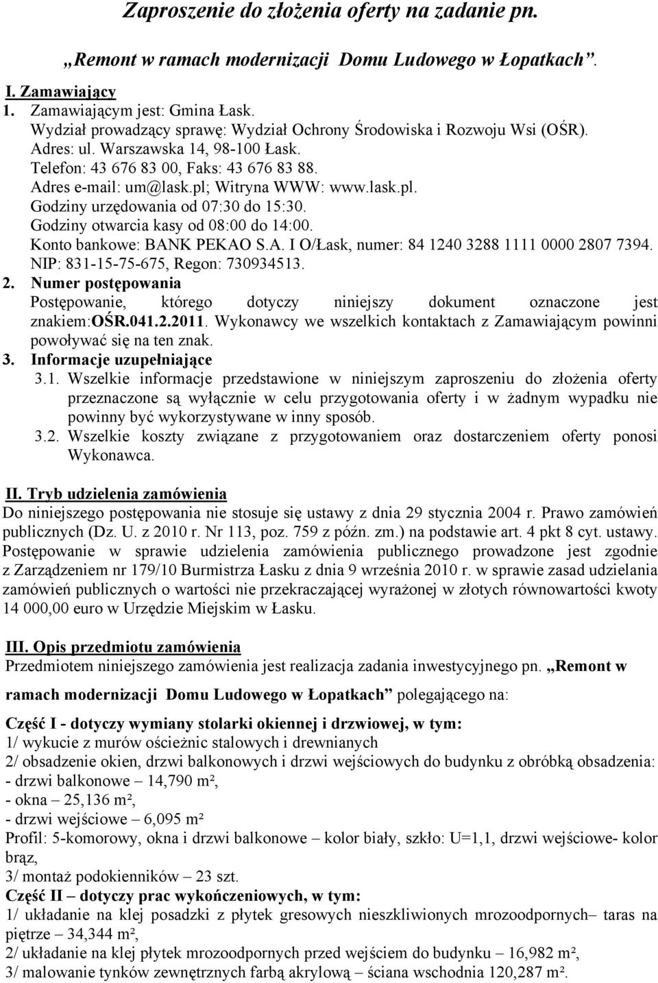 lask.pl. Godziny urzędowania od 07:30 do 15:30. Godziny otwarcia kasy od 08:00 do 14:00. Konto bankowe: BANK PEKAO S.A. I O/Łask, numer: 84 1240 3288 1111 0000 2807 7394.