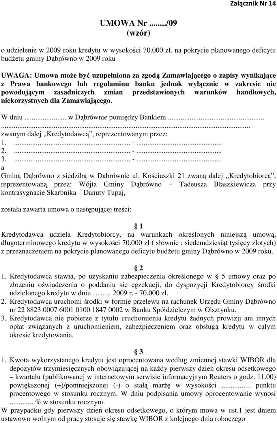 wyłącznie w zakresie nie powodującym zasadniczych zmian przedstawionych warunków handlowych, niekorzystnych dla Zamawiającego. W dniu... w Dąbrównie pomiędzy Bankiem.