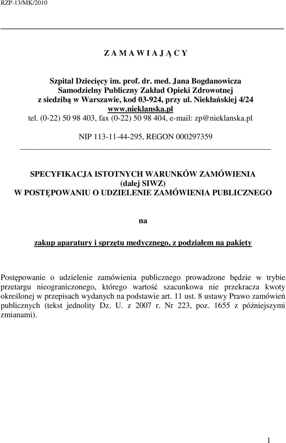 pl NIP 113-11-44-295, REGON 000297359 SPECYFIKACJA ISTOTNYCH WARUNKÓW ZAMÓWIENIA (dalej SIWZ) W POSTĘPOWANIU O UDZIELENIE ZAMÓWIENIA PUBLICZNEGO na zakup aparatury i sprzętu medycznego, z podziałem