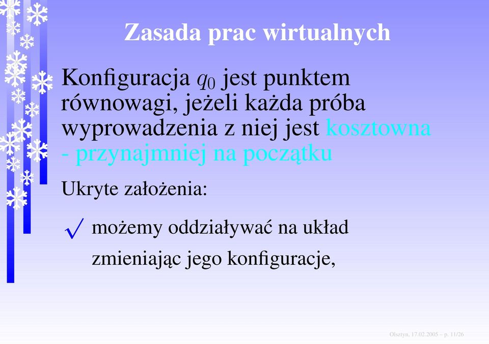 kosztowna - przynajmniej na początku Ukryte założenia: możemy