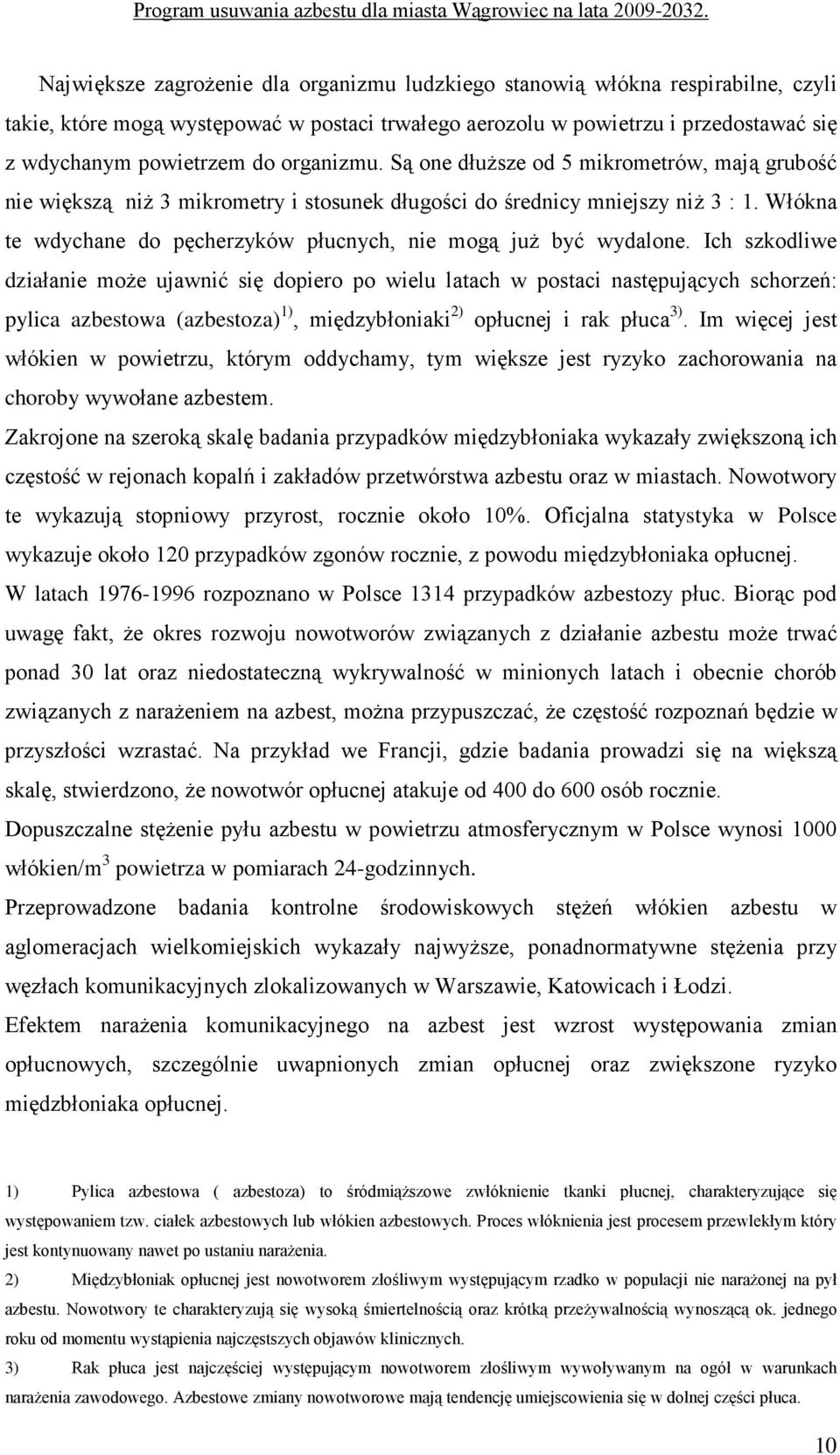 Włókna te wdychane do pęcherzyków płucnych, nie mogą juŝ być wydalone.