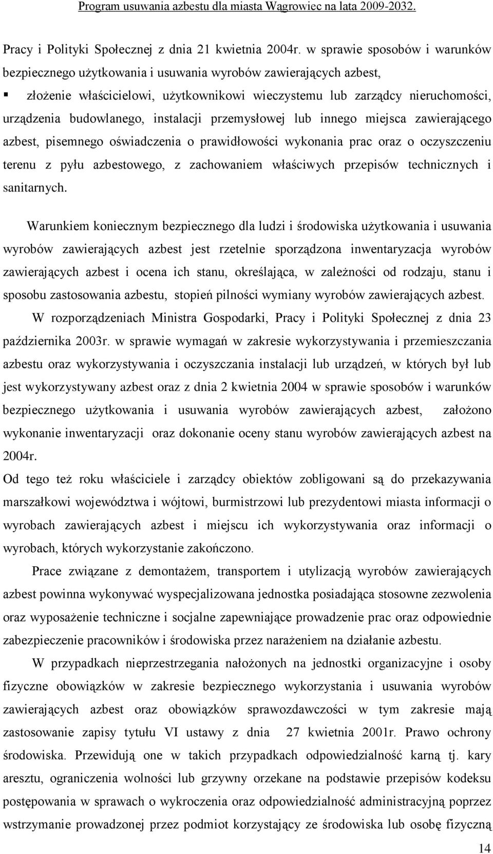 instalacji przemysłowej lub innego miejsca zawierającego azbest, pisemnego oświadczenia o prawidłowości wykonania prac oraz o oczyszczeniu terenu z pyłu azbestowego, z zachowaniem właściwych