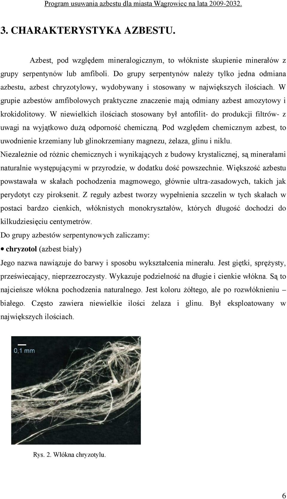 W grupie azbestów amfibolowych praktyczne znaczenie mają odmiany azbest amozytowy i krokidolitowy.