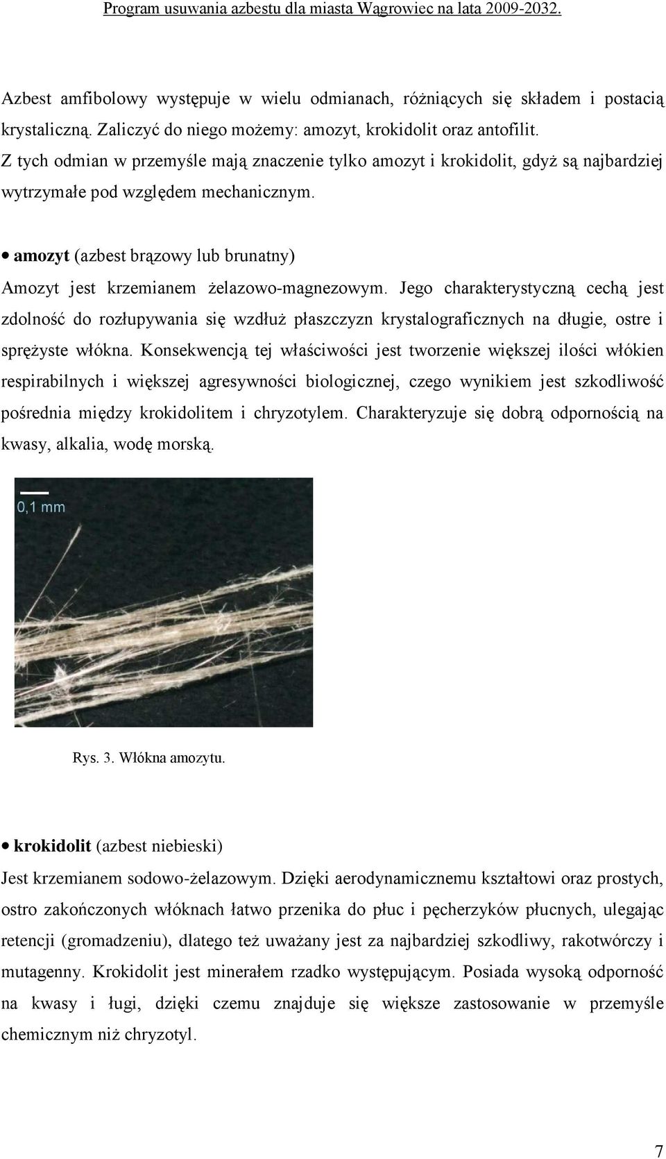 amozyt (azbest brązowy lub brunatny) Amozyt jest krzemianem Ŝelazowo-magnezowym.