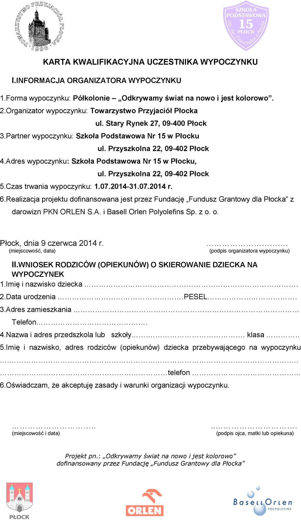 Adres wypoczynku: Szkoła Podstawowa Nr 15 w Płocku, ul. Przyszkolna 22, 09-402 Płock 5.Czas trwania wypoczynku: 1.07.2014-31.07.2014 r. 6.