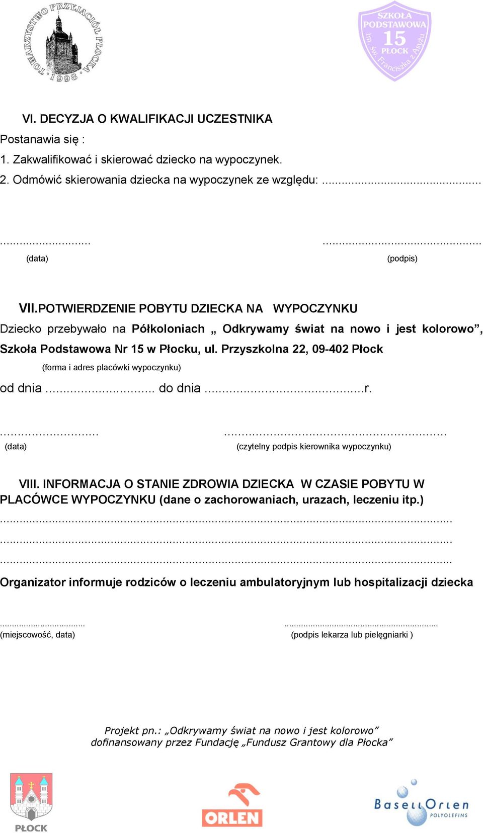 Przyszkolna 22, 09-402 Płock (forma i adres placówki wypoczynku) od dnia... do dnia...r....... (czytelny podpis kierownika wypoczynku) VIII.