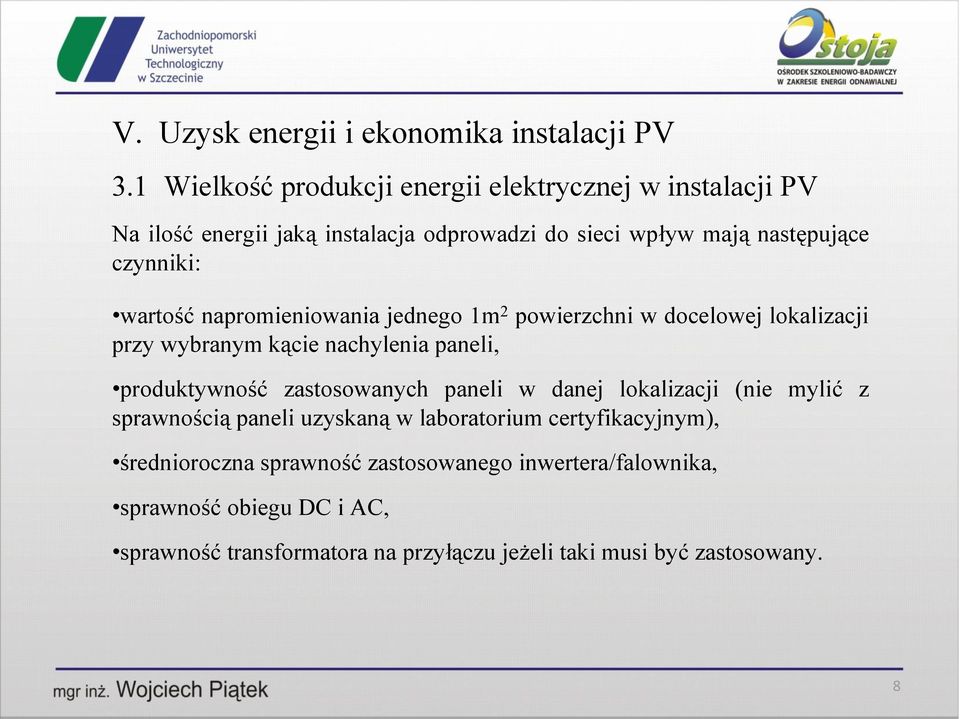 zastosowanych paneli w danej lokalizacji (nie mylić z sprawnością paneli uzyskaną w laboratorium certyfikacyjnym), średnioroczna