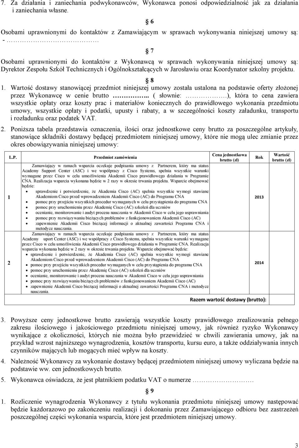 Zespołu Szkół Technicznych i Ogólnokształcących w Jarosławiu oraz Koordynator szkolny projektu. 8 1.